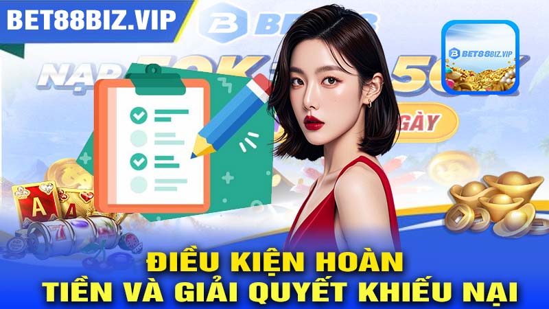 Điều kiện hoàn tiền và giải quyết khiếu nại