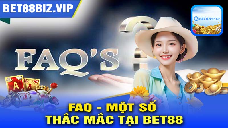 FAQ - Một số thắc mắc tại bet88