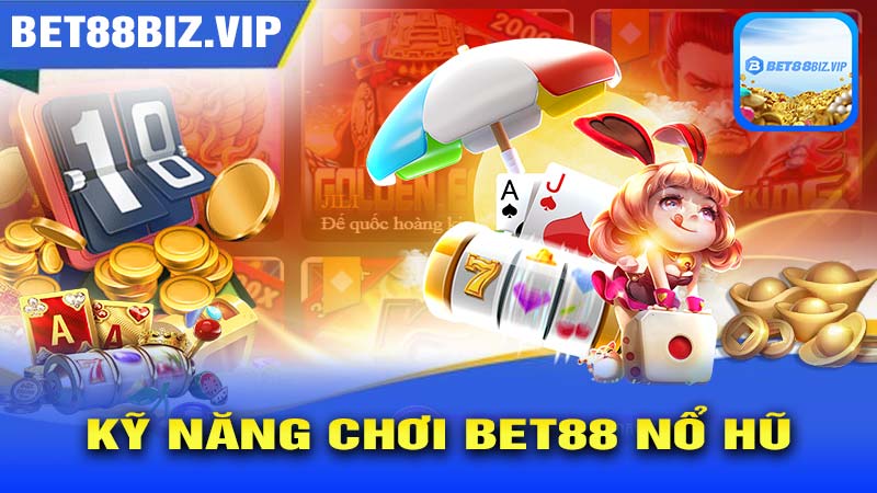 Kỹ Năng Quản Lý Vốn Khi Chơi BET88 NỔ HŨ