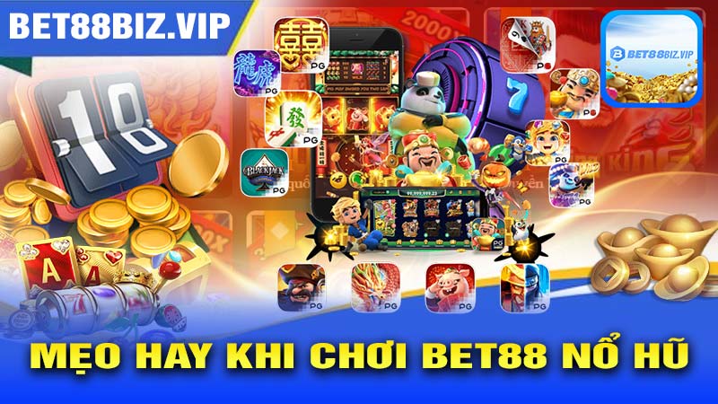 Những Mẹo Hay Khi Chơi BET88 NỔ HŨ