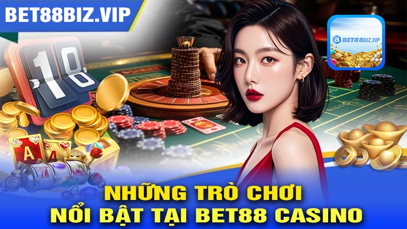 Những Trò Chơi Nổi Bật Tại BET88 CASINO