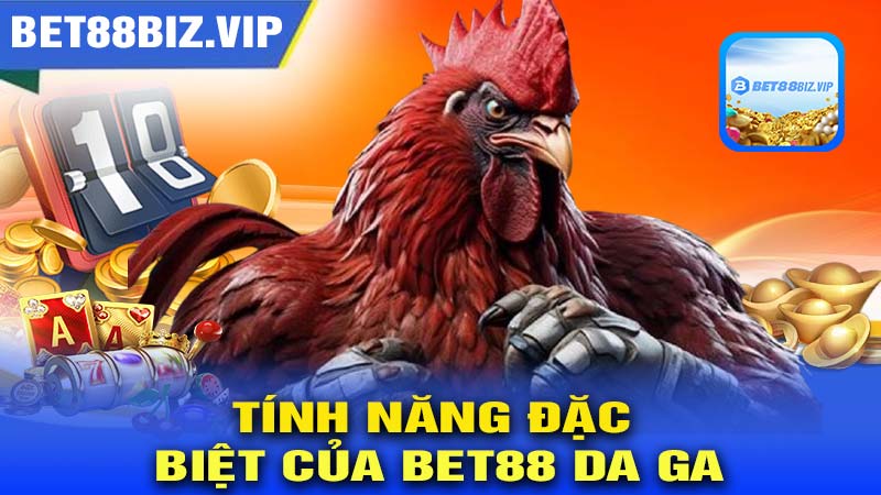 Những tính năng đặc biệt của BET88 ĐÁ GÀ