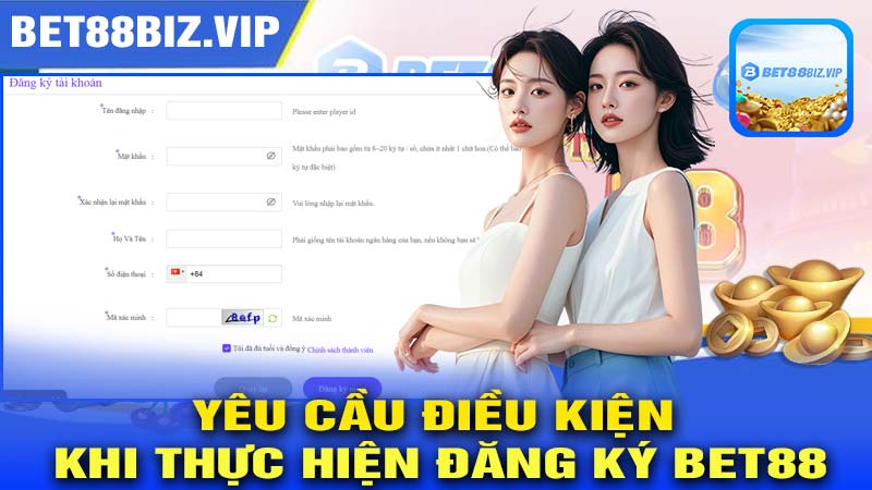 Yêu cầu điều kiện khi thực hiện Đăng Ký BET88