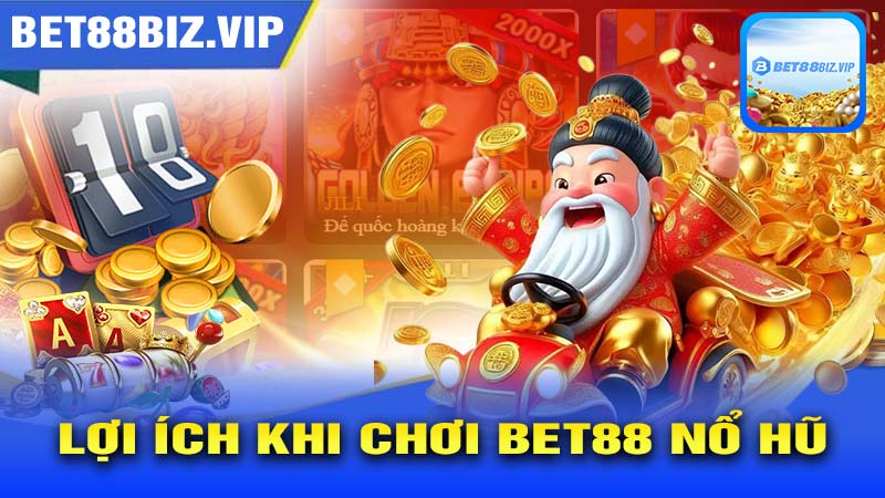 Lợi ích khi chơi bet88 nổ hũ